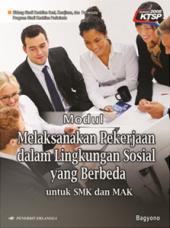 Modul: Melaksanakan Pekerjaan dalam Lingkungan Sosial yang Berbeda untuk SMK dan MAK (KTSP 2006)